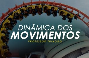 Módulo 03 – DINÂMICA DOS MOVIMENTOS